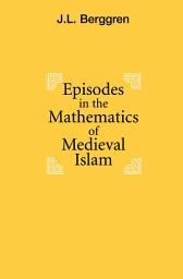 Icon image Episodes in the Mathematics of Medieval Islam