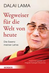 Icon image Wegweiser für die Welt von heute: Die Essenz meiner Lehre