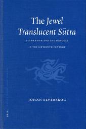 Icon image The Jewel Translucent Sūtra: Altan Khan and the Mongols in the Sixteenth Century