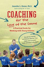 Icon image Coaching for the Love of the Game: A Practical Guide for Working with Young Athletes