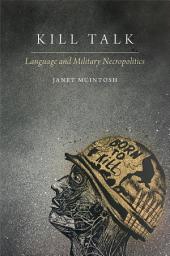 Icon image Kill Talk: Language and Military Necropolitics