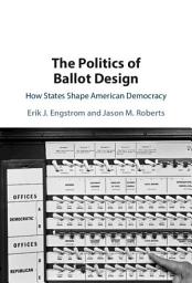 Icon image The Politics of Ballot Design: How States Shape American Democracy