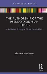 Icon image The Authorship of the Pseudo-Dionysian Corpus: A Deliberate Forgery or Clever Literary Ploy?