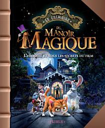 Icon image Le Manoir magique: L'histoire et tous les secrets du film