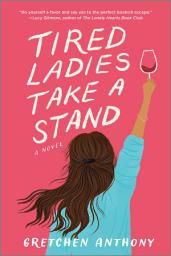 Icon image Tired Ladies Take a Stand: A Novel
