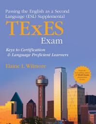 Icon image Passing the English as a Second Language (ESL) Supplemental TExES Exam: Keys to Certification and Language Proficient Learners