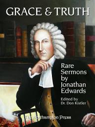 Icon image Grace and Truth: Rare Sermons by Jonathan Edwards