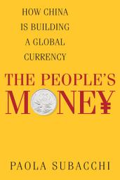 Icon image The People’s Money: How China Is Building a Global Currency