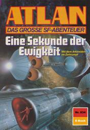 Icon image Atlan 834: Eine Sekunde der Ewigkeit: Atlan-Zyklus "Im Auftrag der Kosmokraten"