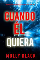 Icon image Cuando él quiera (Una novela de suspense del FBI de Claire King - Libro siete)