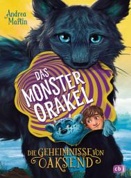 Icon image Die Geheimnisse von Oaksend - Das Monsterorakel: Ein mitreißendes Abenteuer über Freundschaft und Gegensätze für Jungs und Mädchen