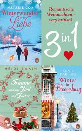 Icon image Romantische Weihnachten – very british! Winter in Bloomsbury / Träume sind aus Zimt und Zucker / Winterwunder für die Liebe (3in1-Bundle): 3 Romane in einem Band