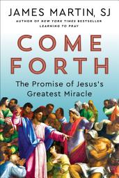 Icon image Come Forth: The Promise of Jesus's Greatest Miracle