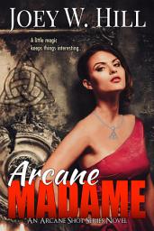Icon image Arcane Madame: An Arcane Shot Series Novel