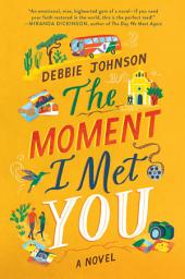 Icon image The Moment I Met You: A Novel