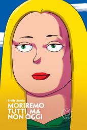 Icon image Moriremo tutti, ma non oggi