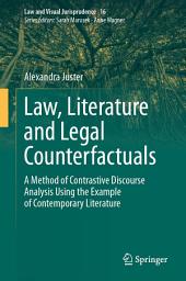 Icon image Law, Literature and Legal Counterfactuals: A Method of Contrastive Discourse Analysis Using the Example of Contemporary Literature