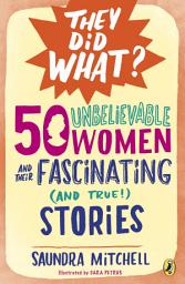 Icon image 50 Unbelievable Women and Their Fascinating (and True!) Stories