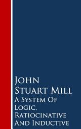 Icon image A System Of Logic, Ratiocinative And Inductive