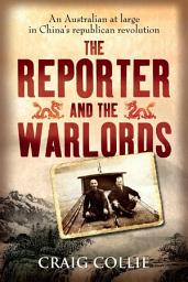 Icon image The Reporter and the Warlords: An Australian at large in China's republican revolution