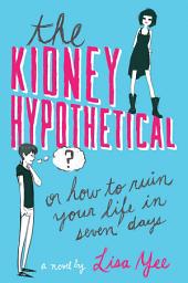 Icon image The Kidney Hypothetical: Or How to Ruin Your Life in Seven Days