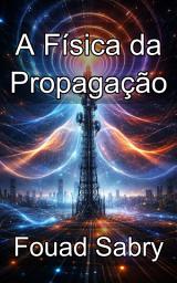 Icon image A Física da Propagação: Dominando o comportamento das ondas eletromagnéticas em meios heterogêneos complexos