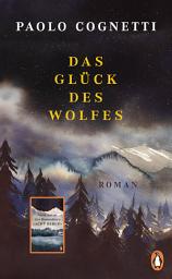 Icon image Das Glück des Wolfes: Roman − Vom Autor des Bestsellers "Acht Berge"