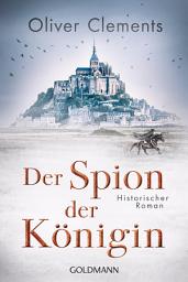 Icon image Der Spion der Königin: Historischer Roman
