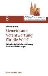 Icon image Gemeinsame Verantwortung für die Welt?: Orthodox-katholische Annäherung in sozialethischen Fragen