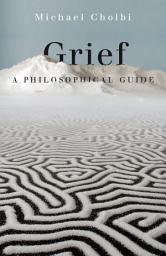 Icon image Grief: A Philosophical Guide