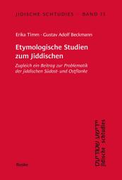 Icon image Etymologische Studien zum Jiddischen: Zugleich ein Beitrag zur Problematik der jiddischen Südost- und Ostflanke