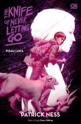 Icon image Pisau Luka (The Chaos Walking Trilogy#1: The Knife of Never Letting Go)