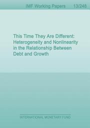 Icon image This Time They Are Different: Heterogeneity and Nonlinearity in the Relationship Between Debt and Growth