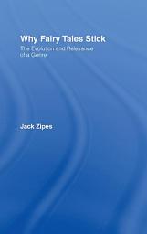 Icon image Why Fairy Tales Stick: The Evolution and Relevance of a Genre