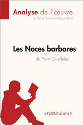 Icon image Les Noces barbares de Yann Queffélec (Analyse de l'œuvre): Analyse complète et résumé détaillé de l'oeuvre