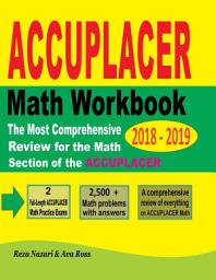Icon image ACCUPLACER Mathematics Workbook 2018 - 2019: The Most Comprehensive Review for the Math Section of the ACCUPLACER TEST