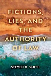 Icon image Fictions, Lies, and the Authority of Law