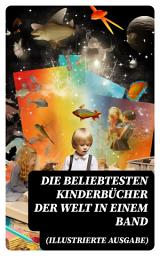 Icon image Die beliebtesten Kinderbücher der Welt in einem Band (Illustrierte Ausgabe): Die Abenteuer Tom Sawyers, Heidi, Nesthäkchen, Peterchens Mondfahrt, Alice im Wunderland...