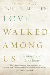 Icon image Love Walked among Us: Learning to Love Like Jesus