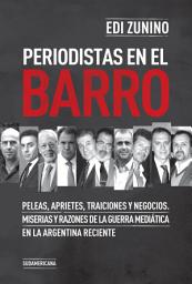 Icon image Periodistas en el barro: Peleas, aprietes, traiciones y negocios.