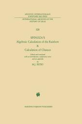 Icon image Spinoza’s Algebraic Calculation of the Rainbow & Calculation of Chances: Edited and Translated with an Introduction, Explanatory Notes and an Appendix by Michael J. Petry