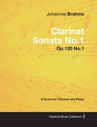 Icon image Johannes Brahms - Clarinet Sonata No.1 - Op.120 No.1 - A Score for Clarinet and Piano