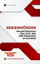 Icon image Serienmörder: Harold Shipman – Der Arzt, der 250 Patienten ermordete: Doktor Tod. Der Mann, der in der Geschichte als Harold Shipman bekannt ist