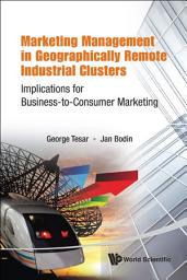 Icon image Marketing Management in Geographically Remote Industrial Clusters: Implications for Business-to-Consumer Marketing
