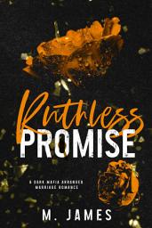 Icon image Ruthless Promise: A Dark Mafia Arranged Marriage Romance: A Dark Mafia Arranged Marriage Romance