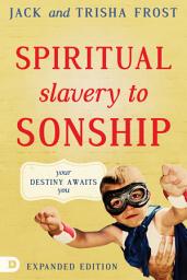Icon image Spiritual Slavery to Sonship Expanded Edition: Your Destiny Awaits You