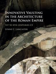 Icon image Innovative Vaulting in the Architecture of the Roman Empire: 1st to 4th Centuries CE