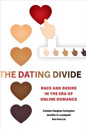 Icon image The Dating Divide: Race and Desire in the Era of Online Romance