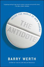 Icon image The Antidote: Inside the World of New Pharma