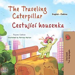 Icon image The traveling caterpillar Cestující housenka: English Czech Bilingual Book for Children